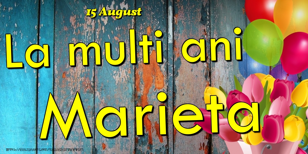  Felicitari de Ziua Numelui - Baloane & Lalele | 15 August - La multi ani Marieta!