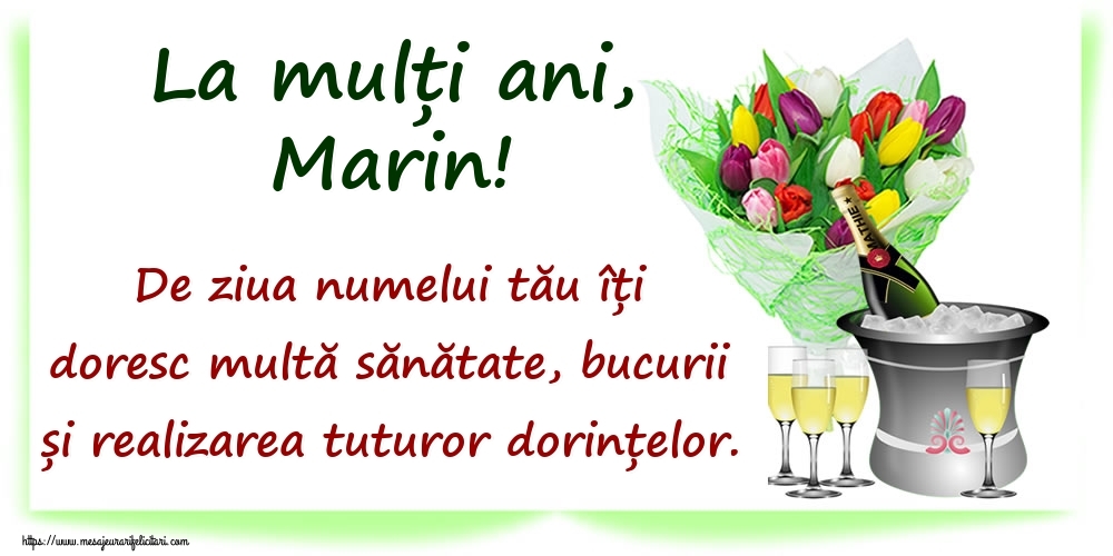  Felicitari de Ziua Numelui - Flori & Sampanie | La mulți ani, Marin! De ziua numelui tău îți doresc multă sănătate, bucurii și realizarea tuturor dorințelor.
