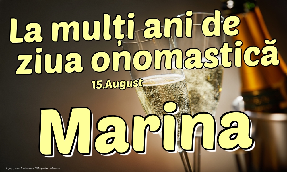  Felicitari de Ziua Numelui - Sampanie | 15.August - La mulți ani de ziua onomastică Marina!