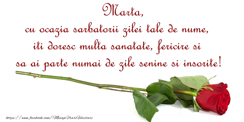  Felicitari de Ziua Numelui - Flori & Trandafiri | Marta, cu ocazia sarbatorii zilei tale de nume, iti doresc multa sanatate, fericire si sa ai parte numai de zile senine si insorite!