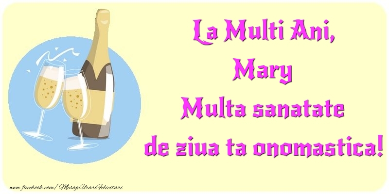  Felicitari de Ziua Numelui - Sampanie | La Multi Ani, Multa sanatate de ziua ta onomastica! Mary