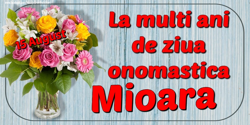  Felicitari de Ziua Numelui - Flori | 15 August - La mulți ani de ziua onomastică Mioara