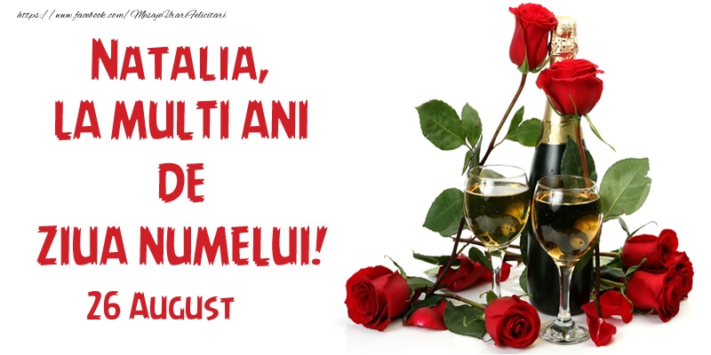  Felicitari de Ziua Numelui - Sampanie & Trandafiri | Natalia, la multi ani de ziua numelui! 26 August