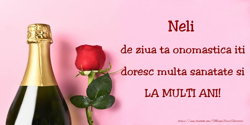  Felicitari de Ziua Numelui - Sampanie & Trandafiri | Neli, de ziua ta onomastica iti doresc multa sanatate si LA MULTI ANI!