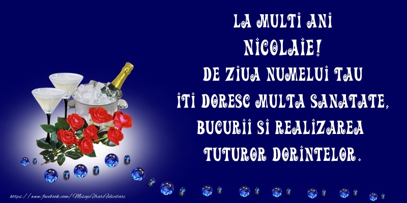  Felicitari de Ziua Numelui - Flori & Sampanie | La Multi Ani Nicolaie, de ziua numelui tau iti doresc multa sanatate, bucurii si realizarea tuturor dorintelor.