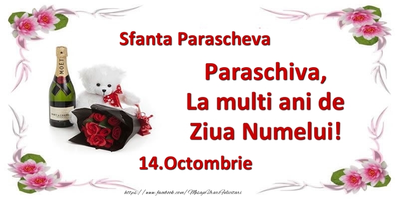  Felicitari de Ziua Numelui - Flori & Sampanie & Ursuleti | Paraschiva, la multi ani de ziua numelui! 14.Octombrie Sfanta Parascheva