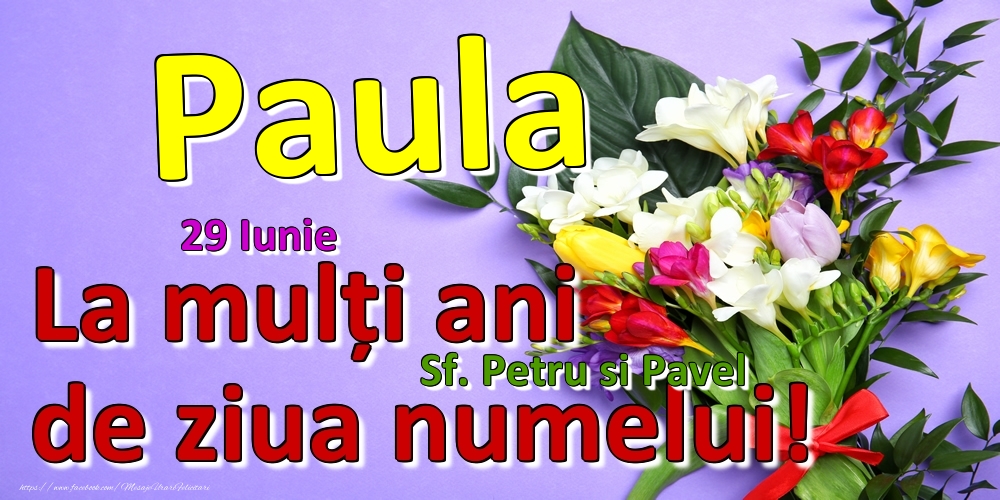 Felicitari de Ziua Numelui - Flori | 29 Iunie - Sf. Petru si Pavel -  La mulți ani de ziua numelui Paula!