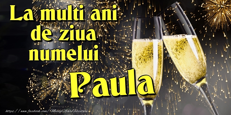  Felicitari de Ziua Numelui - Artificii & Sampanie | La multi ani de ziua numelui Paula