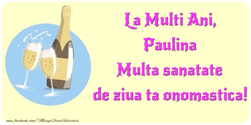  Felicitari de Ziua Numelui - Sampanie | La Multi Ani, Multa sanatate de ziua ta onomastica! Paulina