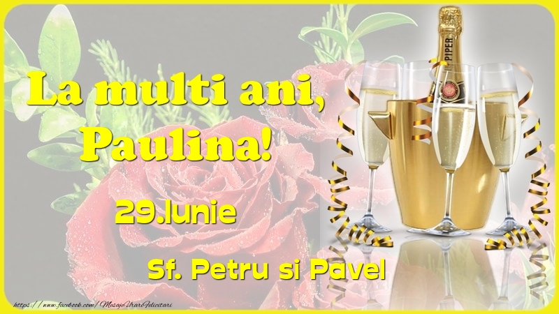  Felicitari de Ziua Numelui - Sampanie & Trandafiri | La multi ani, Paulina! 29.Iunie - Sf. Petru si Pavel