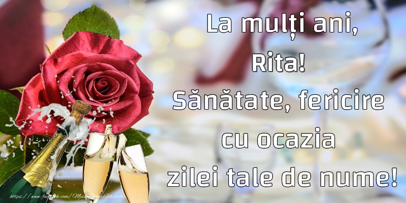  Felicitari de Ziua Numelui - Flori & Sampanie | La mulți ani, Rita! Sănătate, fericire cu ocazia zilei tale de nume!