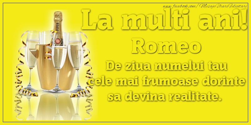  Felicitari de Ziua Numelui - Sampanie | La multi ani, Romeo De ziua numelui tau cele mai frumoase dorinte sa devina realitate.