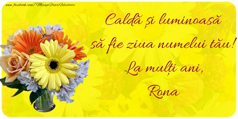  Felicitari de Ziua Numelui - Buchete De Flori | Caldă și luminoasă să fie ziua numelui tău! La mulți ani, Rona
