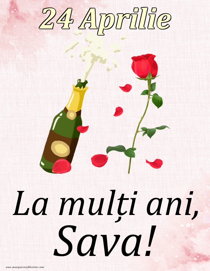  Felicitari de Ziua Numelui - Sampanie & Trandafiri | La mulți ani, Sava! - 24 Aprilie