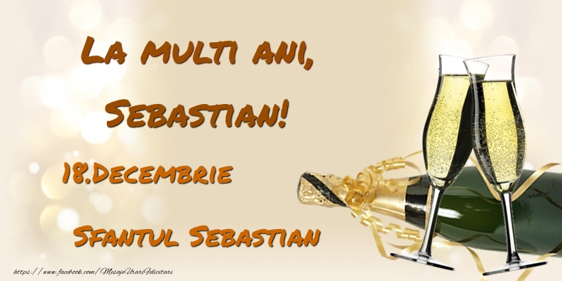  Felicitari de Ziua Numelui - Sampanie | La multi ani, Sebastian! 18.Decembrie - Sfantul Sebastian