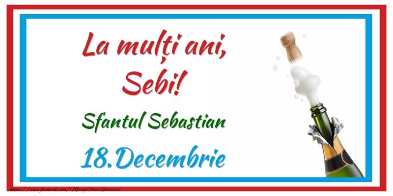  Felicitari de Ziua Numelui - Sampanie | La multi ani, Sebi! 18.Decembrie Sfantul Sebastian