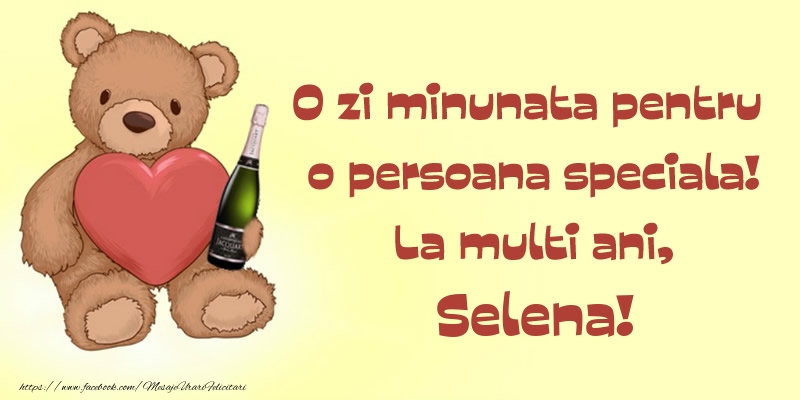  Felicitari de Ziua Numelui - Sampanie & Ursuleti | O zi minunata pentru o persoana speciala! La multi ani, Selena!