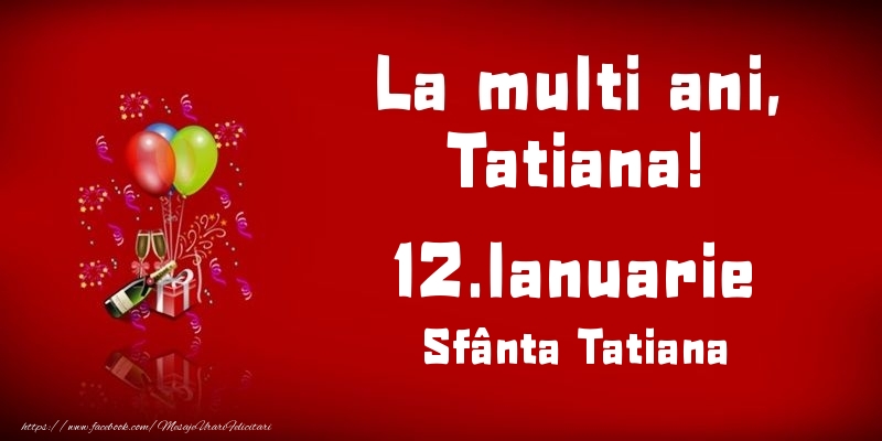  Felicitari de Ziua Numelui - Baloane & Sampanie | La multi ani, Tatiana! Sfânta Tatiana - 12.Ianuarie