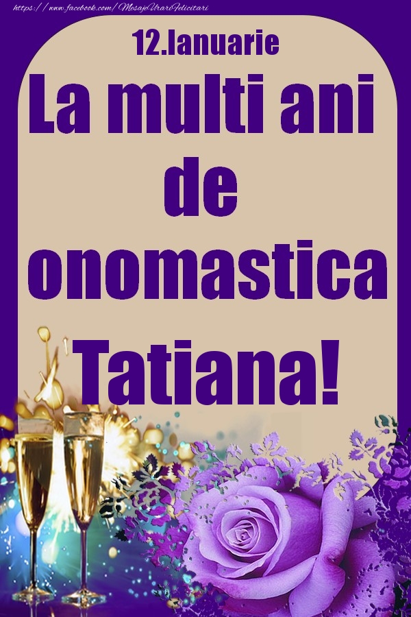 Felicitari de Ziua Numelui - Sampanie & Trandafiri | 12.Ianuarie - La multi ani de onomastica Tatiana!