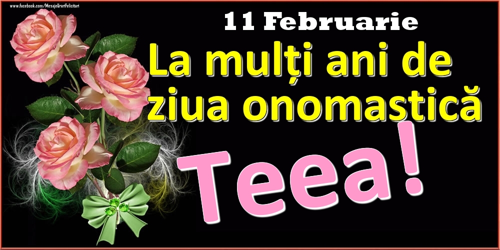  Felicitari de Ziua Numelui - Trandafiri | La mulți ani de ziua onomastică Teea! - 11 Februarie