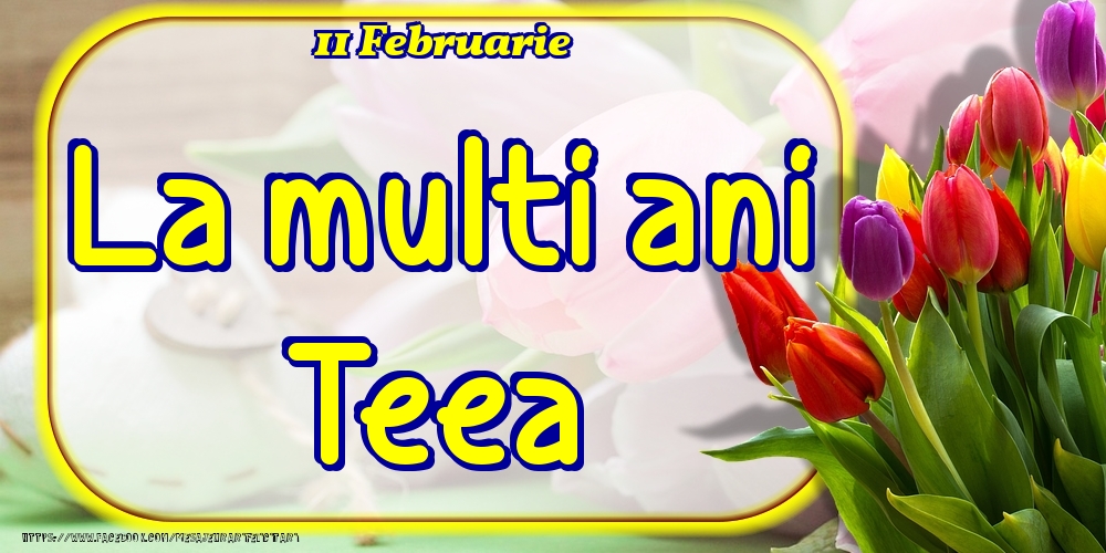 Felicitari de Ziua Numelui - Lalele | 11 Februarie -La  mulți ani Teea!