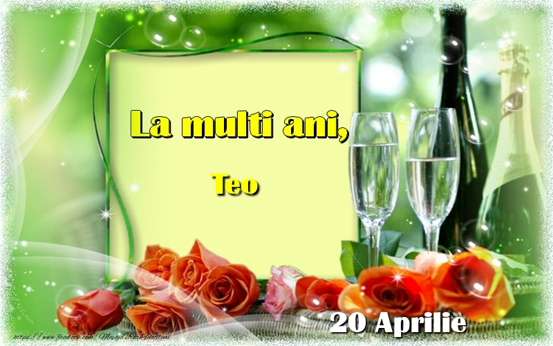  Felicitari de Ziua Numelui - Sampanie & Trandafiri | La multi ani, Teo! 20 Aprilie