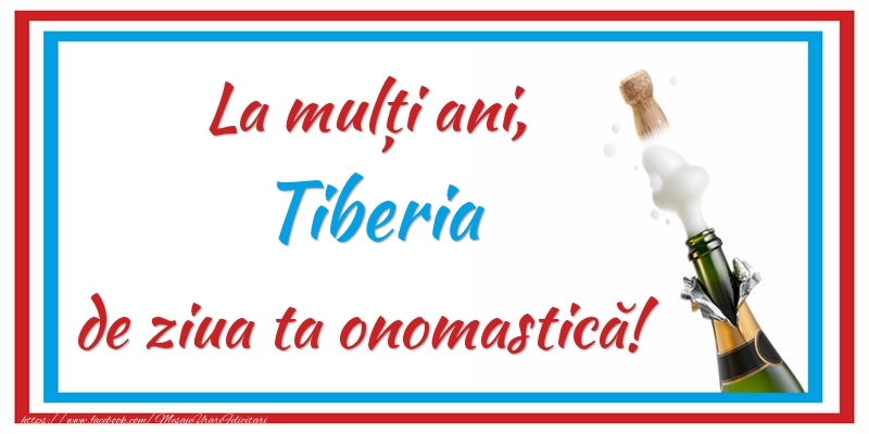 Felicitari de Ziua Numelui - La mulți ani, Tiberia de ziua ta onomastică!