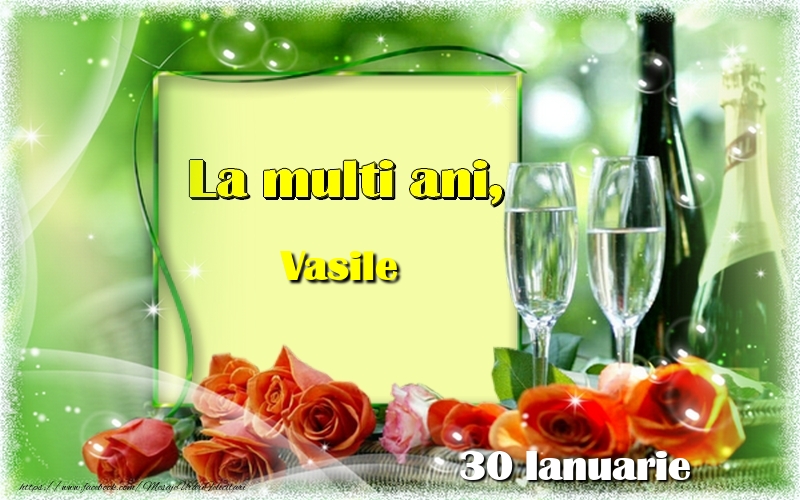  Felicitari de Ziua Numelui - Sampanie & Trandafiri | La multi ani, Vasile! 30 Ianuarie