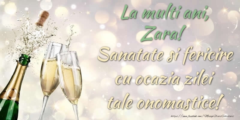 Felicitari de Ziua Numelui - Sampanie | La multi ani, Zara! Sanatate, fericire cu ocazia zilei tale onomastice!