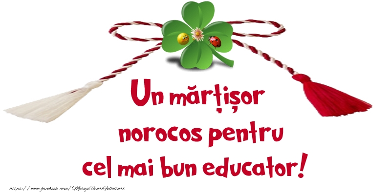 Felicitari de 1 Martie pentru Educator - Un mărțișor norocos pentru cel mai bun educator!