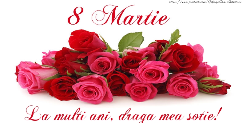 Felicitari de 8 Martie pentru Sotie - Felicitare cu trandafiri de 8 Martie La multi ani, draga mea sotie!