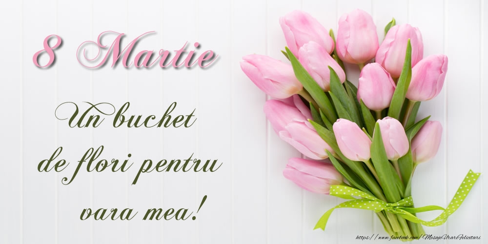 Felicitari de 8 Martie pentru Verisoara - 8 Martie Un buchet de flori pentru vara mea!