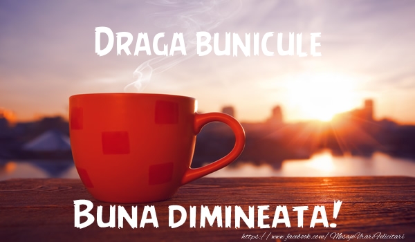 Felicitari de buna dimineata pentru Bunic - Draga bunicule Buna dimineata!