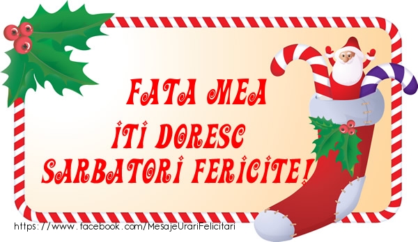 Felicitari de Craciun pentru Fata - Fata mea Iti Doresc Sarbatori Fericite!