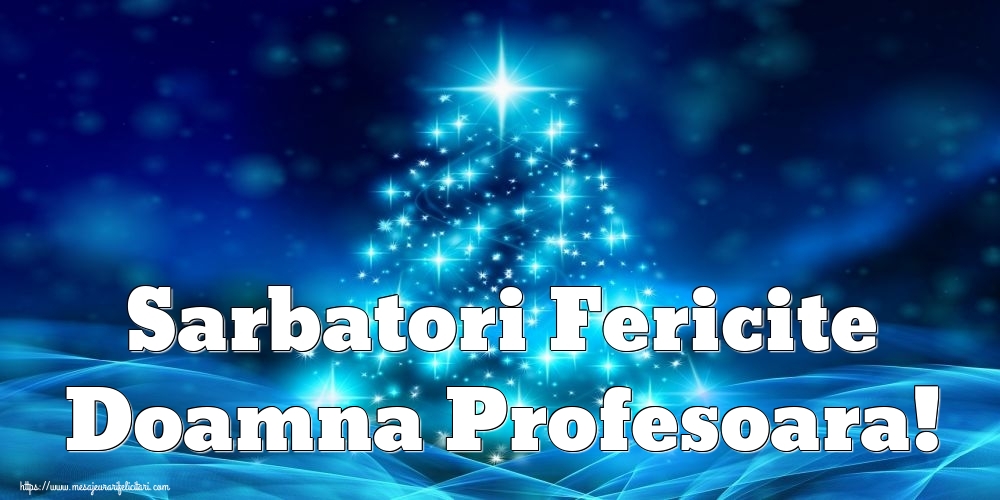 Felicitari de Craciun pentru Profesoara - Sarbatori Fericite doamna profesoara!