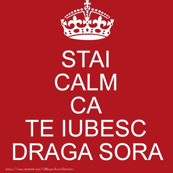 Felicitari de dragoste pentru Sora - STAI CALM CA TE IUBESC draga sora!