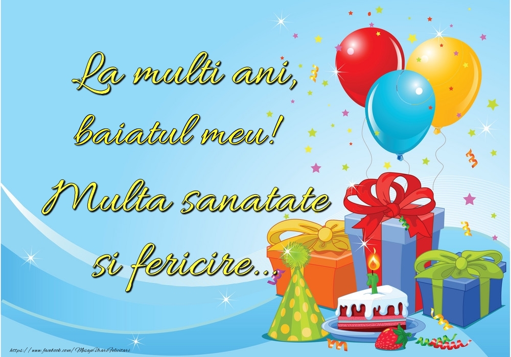 Felicitari de la multi ani pentru Baiat - La mulți ani, baiatul meu! Multă sănătate și fericire...