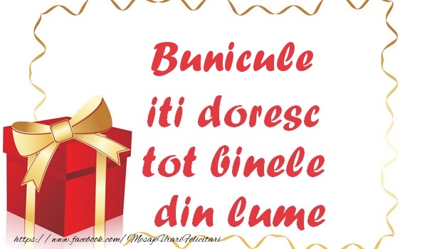 Felicitari de la multi ani pentru Bunic - Bunicule iti doresc tot binele din lume