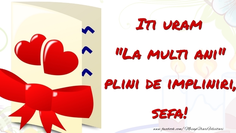 Felicitari de la multi ani pentru Sefa - Iti uram 