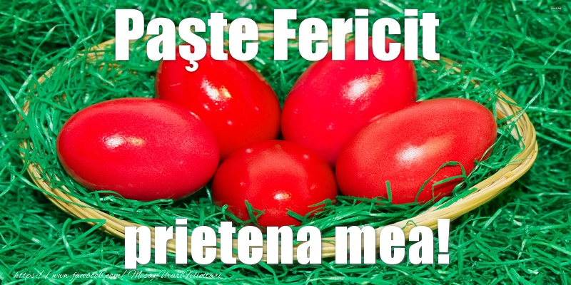 Felicitari de Paste pentru Prietena - Paste Fericit prietena mea!