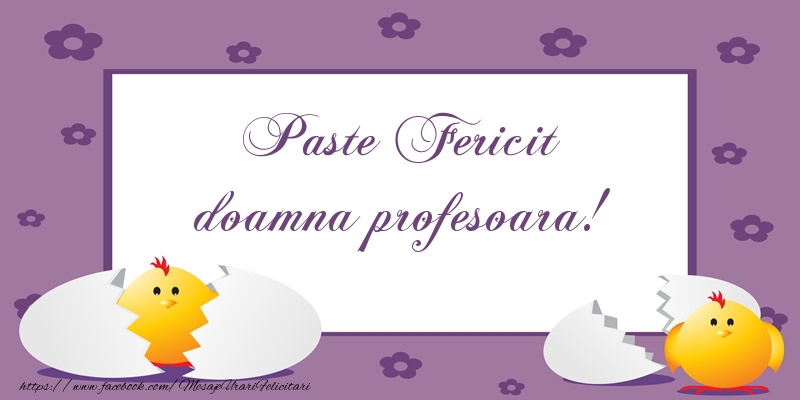 Felicitari de Paste pentru Profesoara - Paste Fericit doamna profesoara!