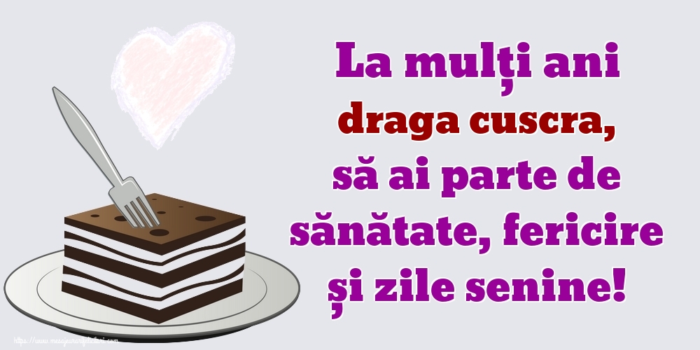 Felicitari de zi de nastere pentru Cuscra - La mulți ani draga cuscra, să ai parte de sănătate, fericire și zile senine!