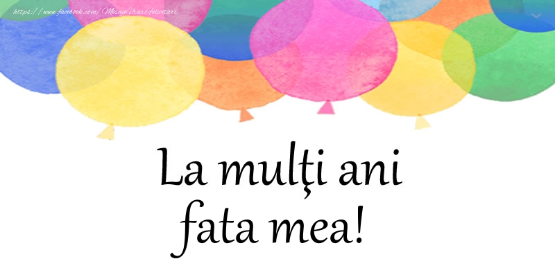 Felicitari de zi de nastere pentru Fata - La multi ani fata mea!