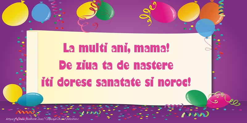 Felicitari de zi de nastere pentru Mama - La multi ani mama. De ziua ta de nastere iti doresc sanatate si noroc!