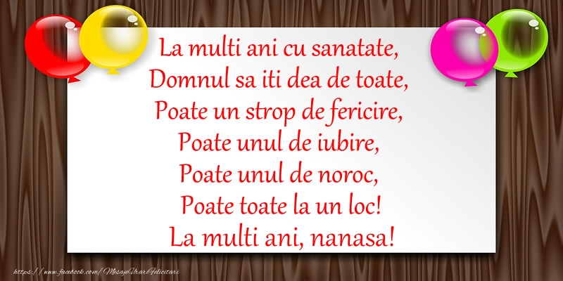 Felicitari de zi de nastere pentru Nasa - La multi ani cu sanatate, Domnul sa iti dea de toate,  Poate un strop de fericire ... La multi ani nanasa!