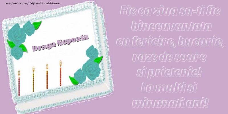 Felicitari de zi de nastere pentru Nepoata - Draga nepoata. Fie ca ziua sa-ti fie binecuvantata cu fericire, bucurie, raze de soare si prietenie! La multi si minunati ani!