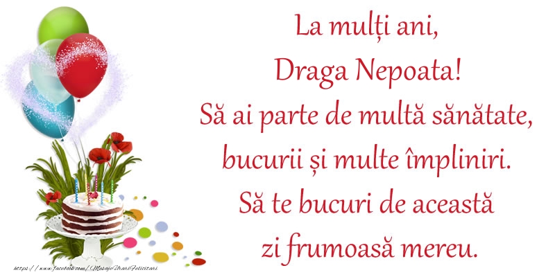 Felicitari de zi de nastere pentru Nepoata - La mulți ani, draga nepoata! Să ai parte de multă sănătate, bucurii și multe împliniri. Să te bucuri de această zi frumoasă mereu.