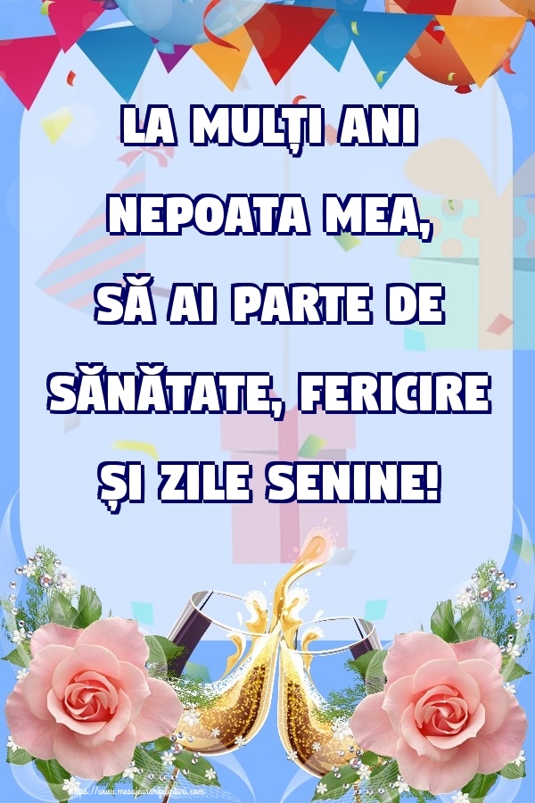 Felicitari de zi de nastere pentru Nepoata - La mulți ani nepoata mea, să ai parte de sănătate, fericire și zile senine!