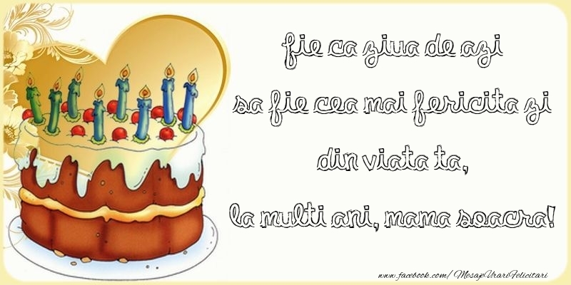 Felicitari de zi de nastere pentru Soacra - Fie ca ziua de azi sa fie cea mai fericita zi din viata ta, mama soacra