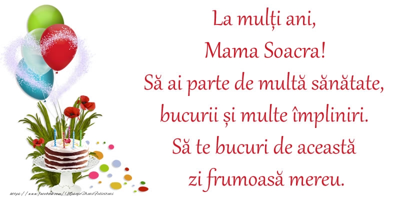 Felicitari de zi de nastere pentru Soacra - La mulți ani, mama soacra! Să ai parte de multă sănătate, bucurii și multe împliniri. Să te bucuri de această zi frumoasă mereu.